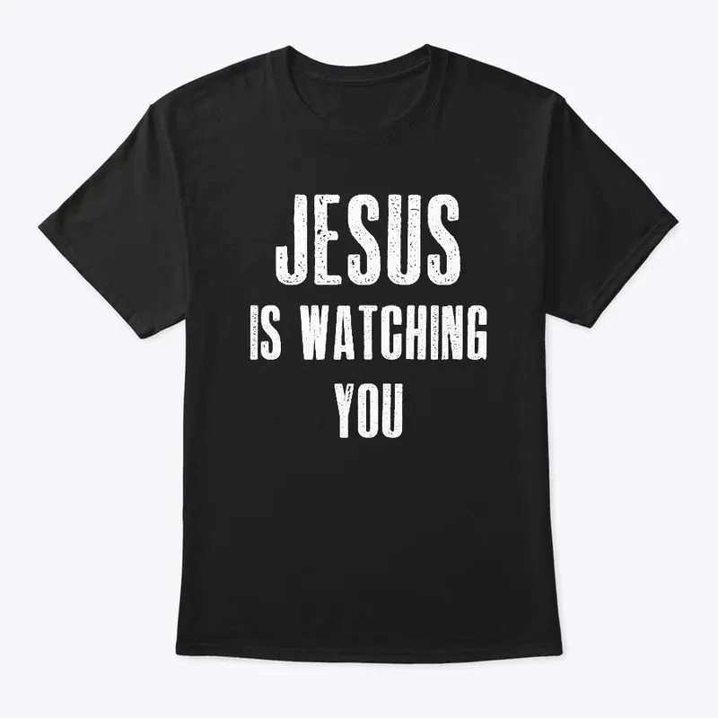 Jesus Is Watching You